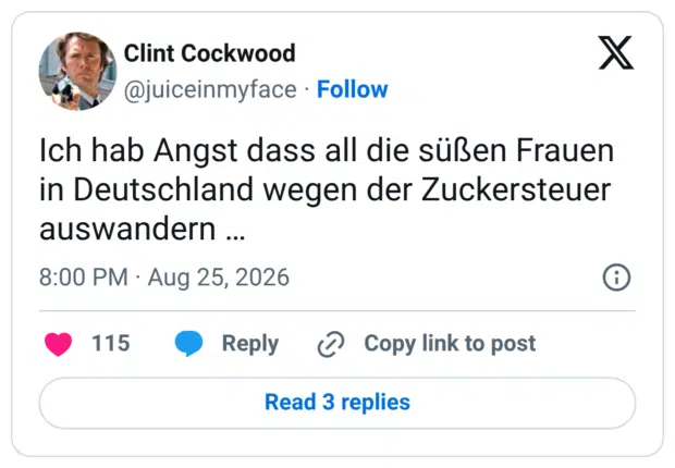 Ich hab Angst dass all die süßen Frauen in Deutschland wegen der Zuckersteuer auswandern …