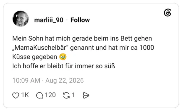 Mein Sohn hat mich gerade beim ins Bett gehen „MamaKuschelbär“ genannt und hat mir ca 1000 Küsse gegeben 🥹 Ich hoffe er bleibt für immer so süß