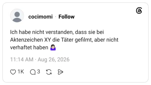 Ich habe nicht verstanden, dass sie bei Aktenzeichen XY die Täter gefilmt, aber nicht verhaftet haben