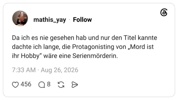 Da ich es nie gesehen hab und nur den Titel kannte dachte ich lange, die Protagonisting von „Mord ist ihr Hobby" wäre eine Serienmörderin.