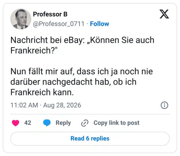 Nachricht bei eBay: „Können Sie auch Frankreich?" Nun fällt mir auf, dass ich ja noch nie darüber nachgedacht hab, ob ich Frankreich kann.