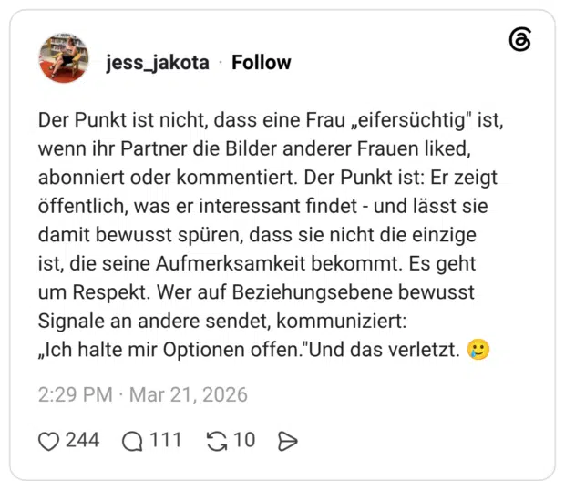 Der Punkt ist nicht, dass eine Frau „eifersüchtig" ist, wenn ihr Partner die Bilder anderer Frauen liked, abonniert oder kommentiert. Der Punkt ist: Er zeigt öffentlich, was er interessant findet - und lässt sie damit bewusst spüren, dass sie nicht die einzige ist, die seine Aufmerksamkeit bekommt. Es geht um Respekt. Wer auf Beziehungsebene bewusst Signale an andere sendet, kommuniziert: „Ich halte mir Optionen offen."Und das verletzt.