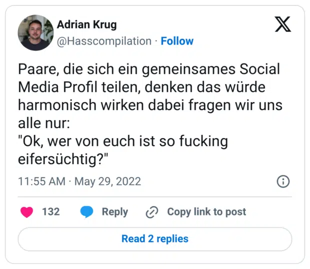 Paare, die sich ein gemeinsames Social Media Profil teilen, denken das würde harmonisch wirken dabei fragen wir uns alle nur: "Ok, wer von euch ist so fucking eifersüchtig?"