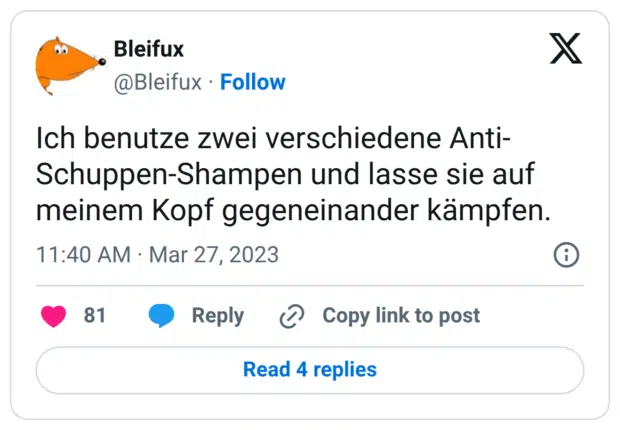 Ich benutze zwei verschiedene Anti-Schuppen-Shampen und lasse sie auf meinem Kopf gegeneinander kämpfen.