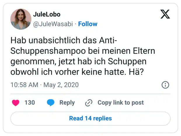 Hab unabsichtlich das Anti-Schuppenshampoo bei meinen Eltern genommen, jetzt hab ich Schuppen obwohl ich vorher keine hatte. Hä?