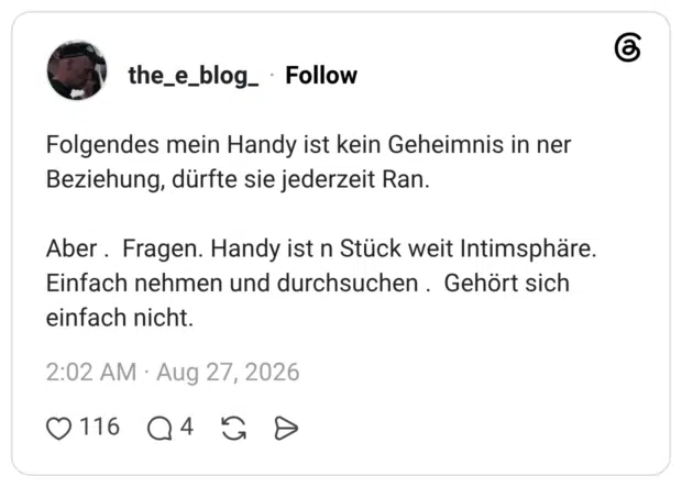 Folgendes mein Handy ist kein Geheimnis in ner Beziehung, dürfte sie jederzeit Ran. Aber. Fragen. Handy ist n Stück weit Intimsphäre. Einfach nehmen und durchsuchen . Gehört sich einfach nicht.