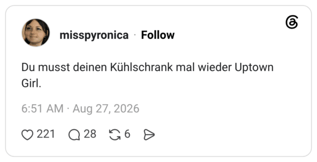 Du musst deinen Kühlschrank mal wieder Uptown Girl.