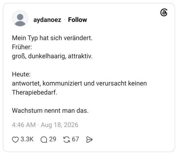 Mein Typ hat sich verändert. Früher: groß, dunkelhaarig, attraktiv. Heute: antwortet, kommuniziert und verursacht keinen Therapiebedarf. Wachstum nennt man das.