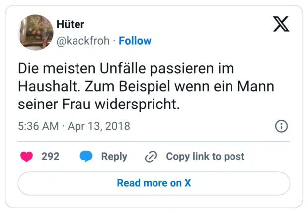 Die meisten Unfälle passieren im Haushalt. Zum Beispiel wenn ein Mann seiner Frau widerspricht.