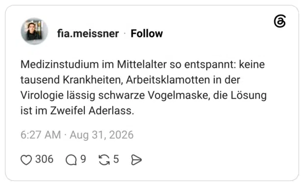 Medizinstudium im Mittelalter so entspannt: keine tausend Krankheiten, Arbeitsklamotten in der Virologie lässig schwarze Vogelmaske, die Lösung ist im Zweifel Aderlass.