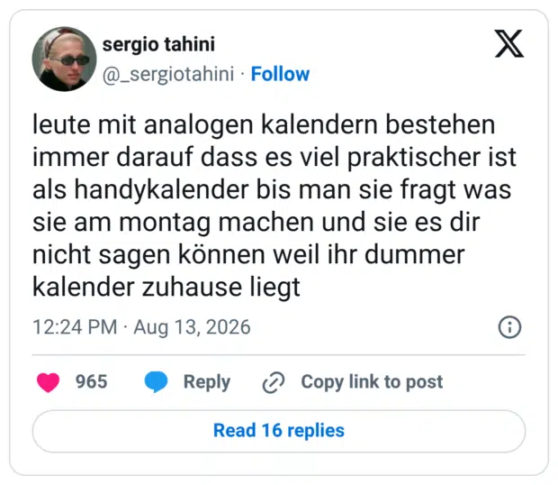 leute mit analogen kalendern bestehen immer darauf dass es viel praktischer ist als handykalender bis man sie fragt was sie am montag machen und sie es dir nicht sagen können weil ihr dummer kalender zuhause liegt 1