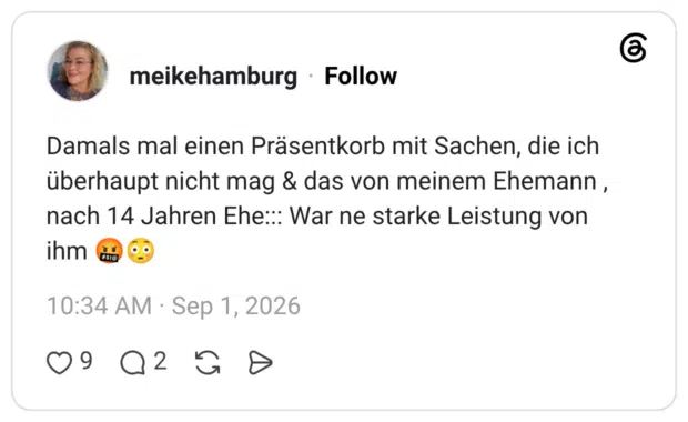 Damals mal einen Präsentkorb mit Sachen, die ich überhaupt nicht mag & das von meinem Ehemann , nach 14 Jahren Ehe::: War ne starke Leistung von ihm 🤬😳