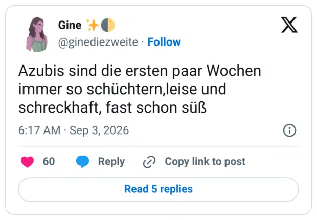 Azubis sind die ersten paar Wochen immer so schüchtern,leise und schreckhaft, fast schon süß