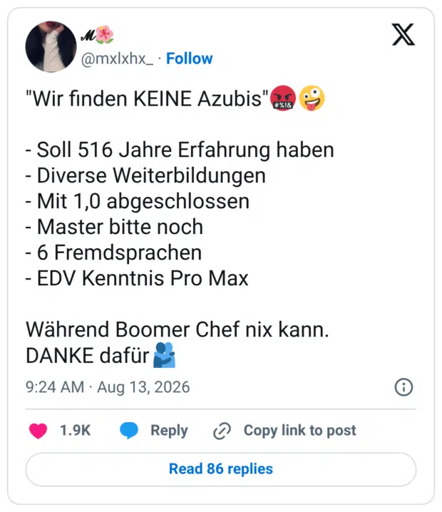 "Wir finden KEINE Azubis"🤬🤪 - Soll 516 Jahre Erfahrung haben - Diverse Weiterbildungen - Mit 1,0 abgeschlossen - Master bitte noch - 6 Fremdsprachen - EDV Kenntnis Pro Max Während Boomer Chef nix kann. DANKE dafür🫂