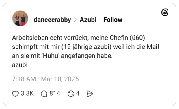 Arbeitsleben echt verrückt, meine Chefin (ü60) schimpft mit mir (19 jährige azubi) weil ich die Mail an sie mit 'Huhu' angefangen habe. azubi 1 / 2