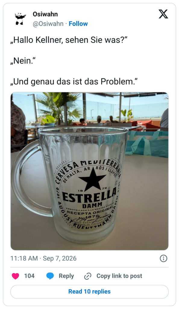 „Hallo Kellner, sehen Sie was?“ „Nein.“ „Und genau das ist das Problem.“