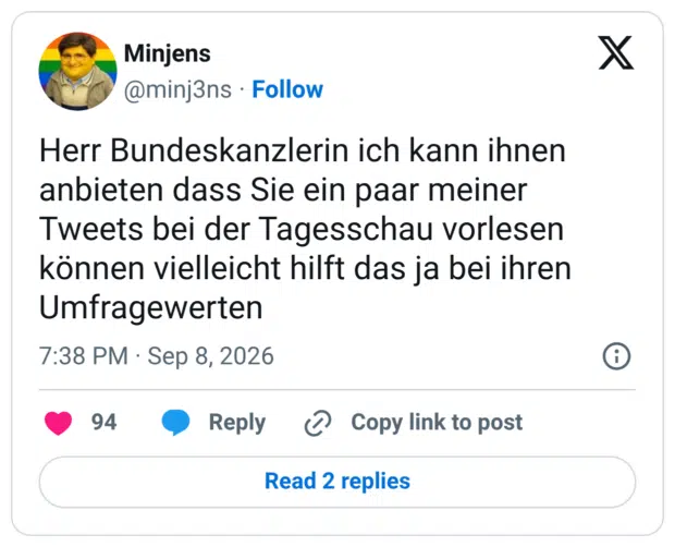 Herr Bundeskanzlerin ich kann ihnen anbieten dass Sie ein paar meiner Tweets bei der Tagesschau vorlesen können vielleicht hilft das ja bei ihren Umfragewerten