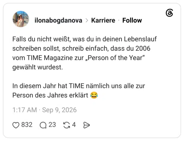 Falls du nicht weißt, was du in deinen Lebenslauf schreiben sollst, schreib einfach, dass du 2006 vom TIME Magazine zur „Person of the Year“ gewählt wurdest. In diesem Jahr hat TIME nämlich uns alle zur Person des Jahres erklärt 😂 1 / 2
