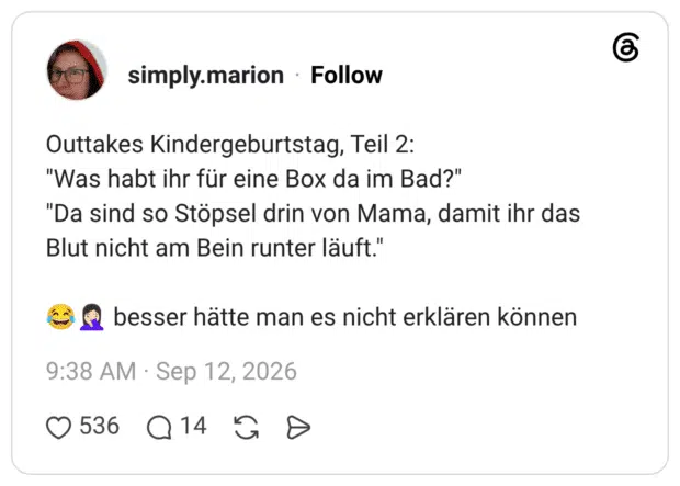 Outtakes Kindergeburtstag, Teil 2: "Was habt ihr für eine Box da im Bad?" "Da sind so Stöpsel drin von Mama, damit ihr das Blut nicht am Bein runter läuft." 😂🤦🏻‍♀️ besser hätte man es nicht erklären können