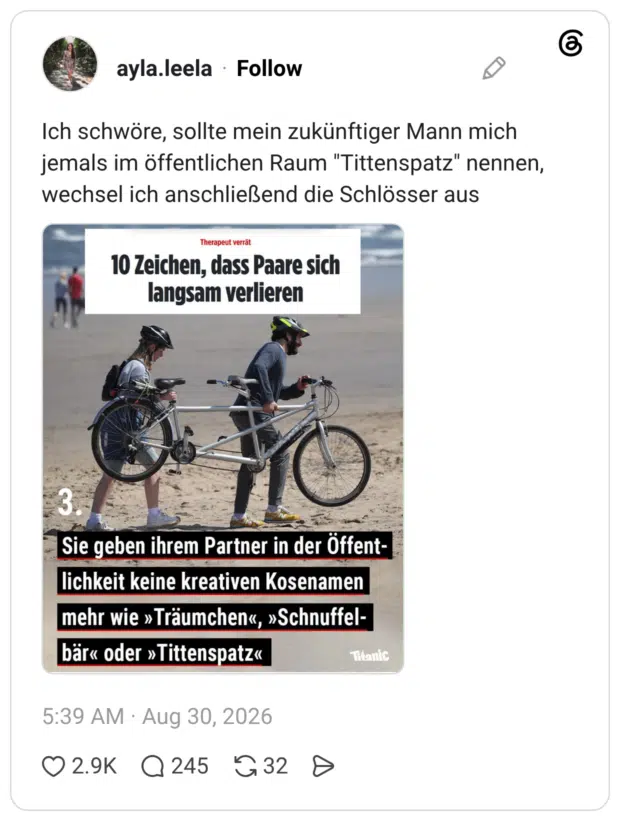 Ich schwöre, sollte mein zukünftiger Mann mich jemals im öffentlichen Raum "Tittenspatz" nennen, wechsel ich anschließend die Schlösser aus