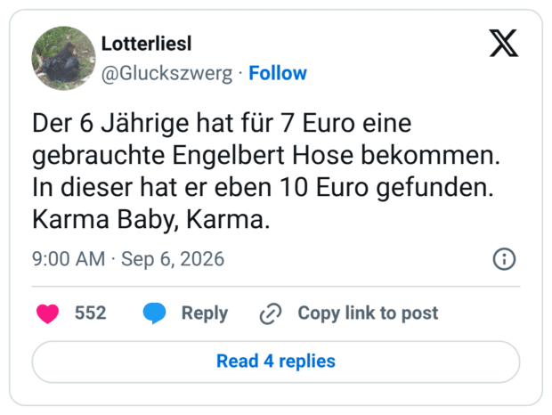 Der 6 Jährige hat für 7 Euro eine gebrauchte Engelbert Hose bekommen. In dieser hat er eben 10 Euro gefunden. Karma Baby, Karma.
