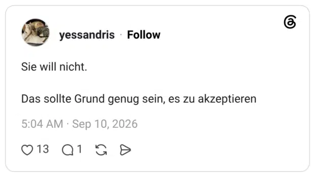 Sie will nicht. Das sollte Grund genug sein, es zu akzeptieren