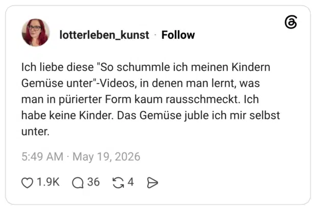 Ich liebe diese "So schummle ich meinen Kindern Gemüse unter"-Videos, in denen man lernt, was man in pürierter Form kaum rausschmeckt. Ich habe keine Kinder. Das Gemüse juble ich mir selbst unter.
