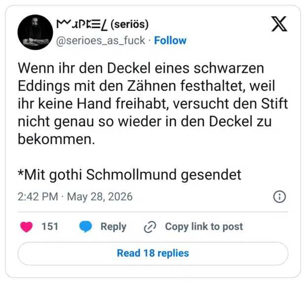 Wenn ihr den Deckel eines schwarzen Eddings mit den Zähnen festhaltet, weil ihr keine Hand freihabt, versucht den Stift nicht genau so wieder in den Deckel zu bekommen. *Mit gothi Schmollmund gesendet