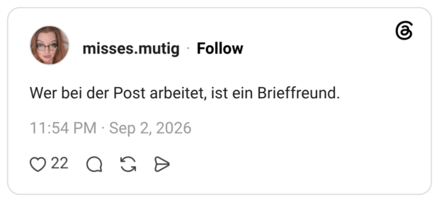 Wer bei der Post arbeitet, ist ein Brieffreund.