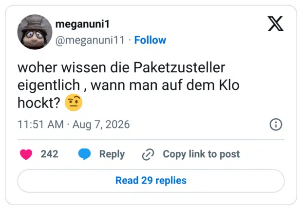 woher wissen die Paketzusteller eigentlich , wann man auf dem Klo hockt? 🤨