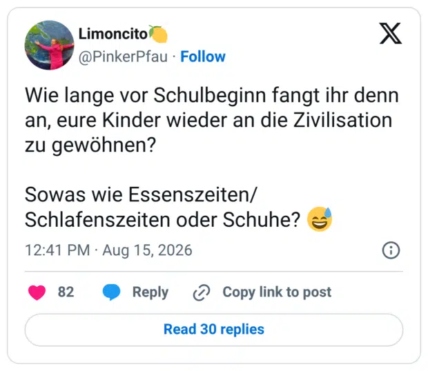 Wie lange vor Schulbeginn fangt ihr denn an, eure Kinder wieder an die Zivilisation zu gewöhnen? Sowas wie Essenszeiten/ Schlafenszeiten oder Schuhe? 😅
