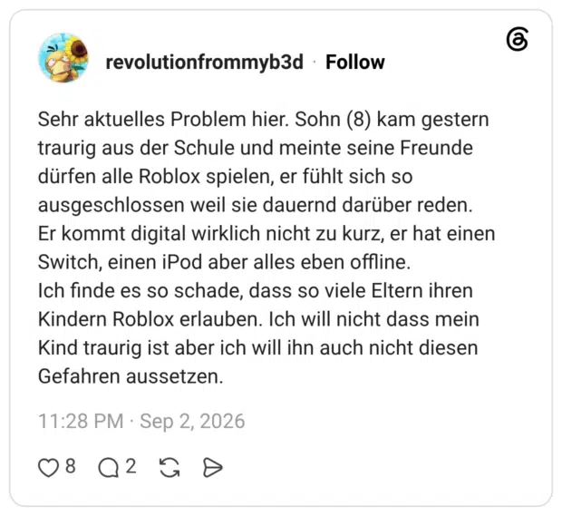 Sehr aktuelles Problem hier. Sohn (8) kam gestern traurig aus der Schule und meinte seine Freunde dürfen alle Roblox spielen, er fühlt sich so ausgeschlossen weil sie dauernd darüber reden. Er kommt digital wirklich nicht zu kurz, er hat einen Switch, einen iPod aber alles eben offline. Ich finde es so schade, dass so viele Eltern ihren Kindern Roblox erlauben. Ich will nicht dass mein Kind traurig ist aber ich will ihn auch nicht diesen Gefahren aussetzen.