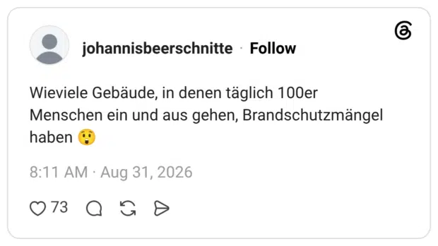 Wieviele Gebäude, in denen täglich 100er Menschen ein und aus gehen, Brandschutzmängel haben 😲