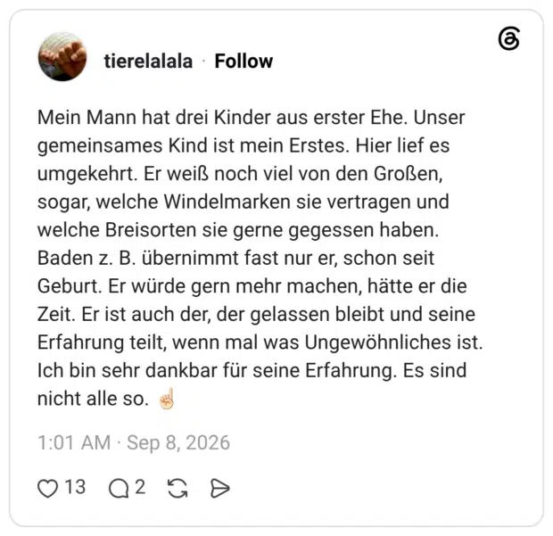 katschablume 09.09.2026 wird wahrscheinlich auf viele zutreffen , bei uns war es umgekehrt . als mein mann dann nach dem Papamonat wieder arbeiten musste , war das richtig schlimm für mich . vorher hab ich bis auf stillen nichts gemacht , und dann war ich den ganzen tag plötzlich alleine mit ihr. auch jetzt weiß mein mann in einigen Dingen besser bescheid als ich .