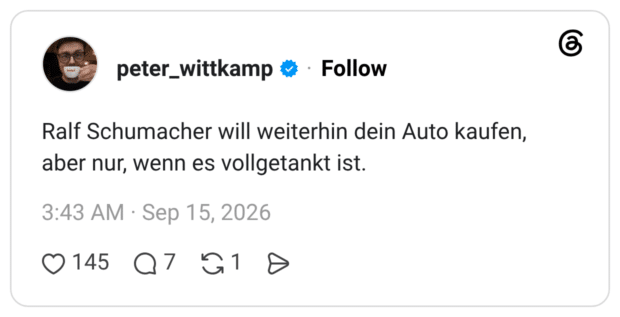 Ralf Schumacher will weiterhin dein Auto kaufen, aber nur, wenn es vollgetankt ist.