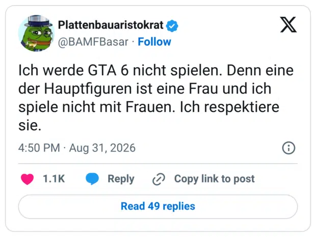 Ich werde GTA 6 nicht spielen. Denn eine der Hauptfiguren ist eine Frau und ich spiele nicht mit Frauen. Ich respektiere sie.