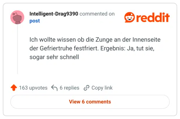 Ich wollte wissen ob die Zunge an der Innenseite der Gefriertruhe festfriert. Ergebnis: Ja, tut sie, sogar sehr schnell