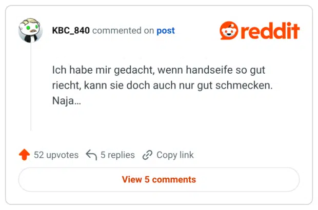 Ich habe mir gedacht, wenn handseife so gut riecht, kann sie doch auch nur gut schmecken. Naja…