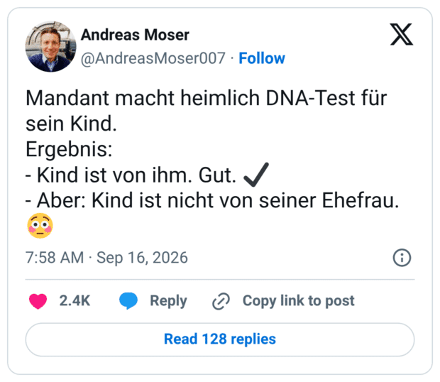 Mandant macht heimlich DNA-Test für sein Kind. Ergebnis: - Kind ist von ihm. Gut. S - Aber: Kind ist nicht von seiner Ehefrau.