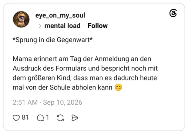 *Sprung in die Gegenwart* Mama erinnert am Tag der Anmeldung an den Ausdruck des Formulars und bespricht noch mit dem größeren Kind, dass man es dadurch heute mal von der Schule abholen kann 😊