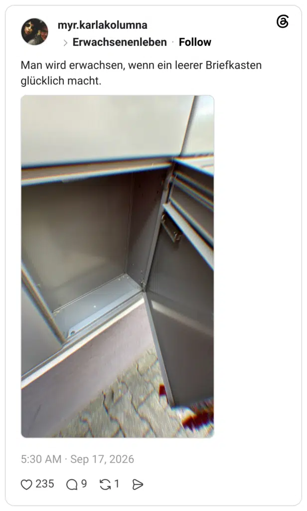 Man wird erwachsen, wenn ein leerer Briefkasten glücklich macht.