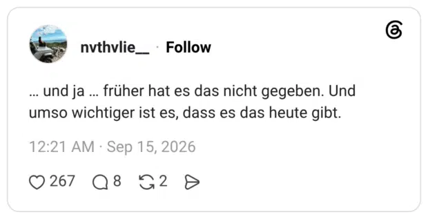 ... und ja ... früher hat es das nicht gegeben. Und umso wichtiger ist es, dass es das heute gibt.