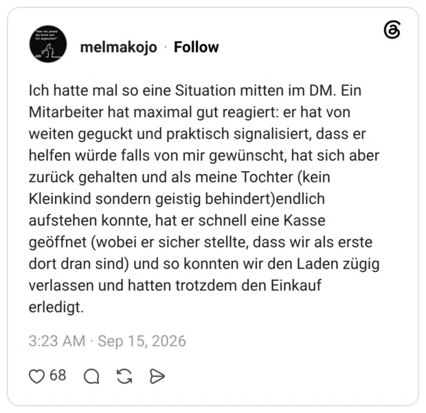 Ich hatte mal so eine Situation mitten im DM. Ein Mitarbeiter hat maximal gut reagiert: er hat von weiten geguckt und praktisch signalisiert, dass er helfen würde falls von mir gewünscht, hat sich aber zurück gehalten und als meine Tochter (kein Kleinkind sondern geistig behindert)endlich aufstehen konnte, hat er schnell eine Kasse geöffnet (wobei er sicher stellte, dass wir als erste dort dran sind) und so konnten wir den Laden zügig verlassen und hatten trotzdem den Einkauf erledigt.