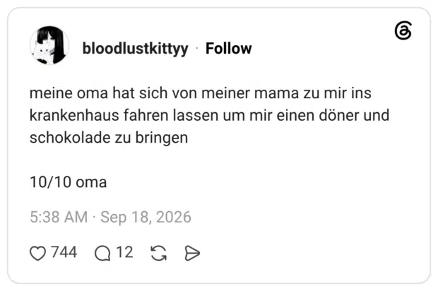 meine oma hat sich von meiner mama zu mir ins krankenhaus fahren lassen um mir einen döner und schokolade zu bringen 10/10 oma