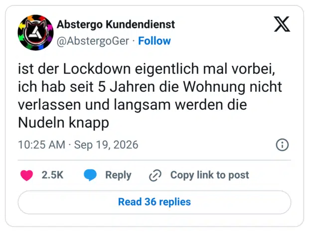 ist der Lockdown eigentlich mal vorbei, ich hab seit 5 Jahren die Wohnung nicht verlassen und langsam werden die Nudeln knapp