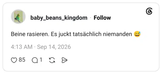Beine rasieren. Es juckt tatsächlich niemanden
