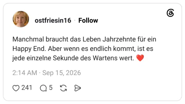 Manchmal braucht das Leben Jahrzehnte für ein Happy End. Aber wenn es endlich kommt, ist es jede einzelne Sekunde des Wartens wert.