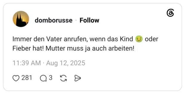 Immer den Vater anrufen, wenn das Kind Fieber hat! Mutter muss ja auch arbeiten!