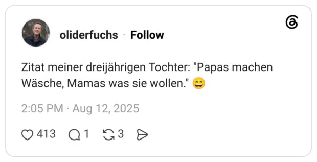 Zitat meiner dreijährigen Tochter: "Papas machen Wäsche, Mamas was sie wollen