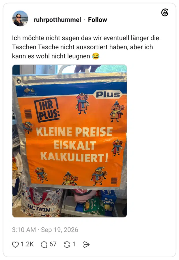 Ich möchte nicht sagen das wir eventuell länger die Taschen Tasche nicht aussortiert haben, aber ich kann es wohl nicht leugnen